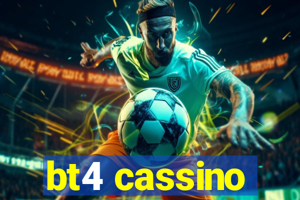 bt4 cassino